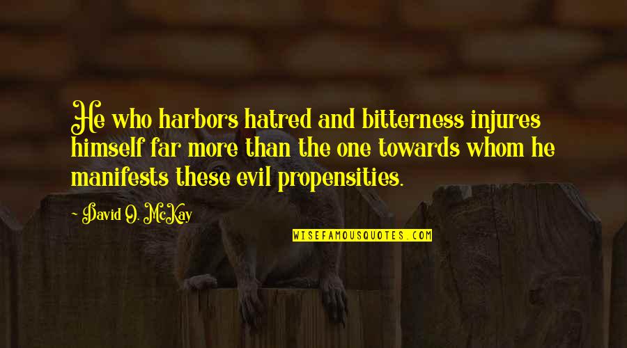 Anger And Bitterness Quotes By David O. McKay: He who harbors hatred and bitterness injures himself