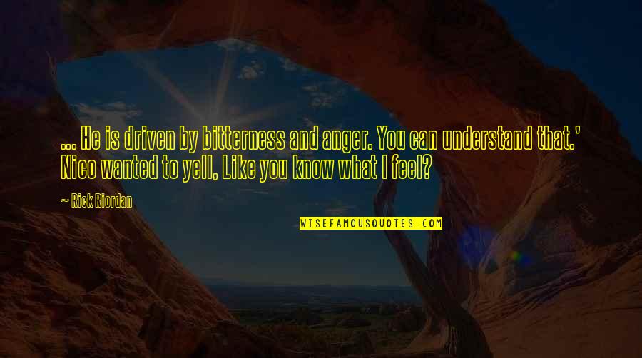 Anger And Bitterness Quotes By Rick Riordan: ... He is driven by bitterness and anger.