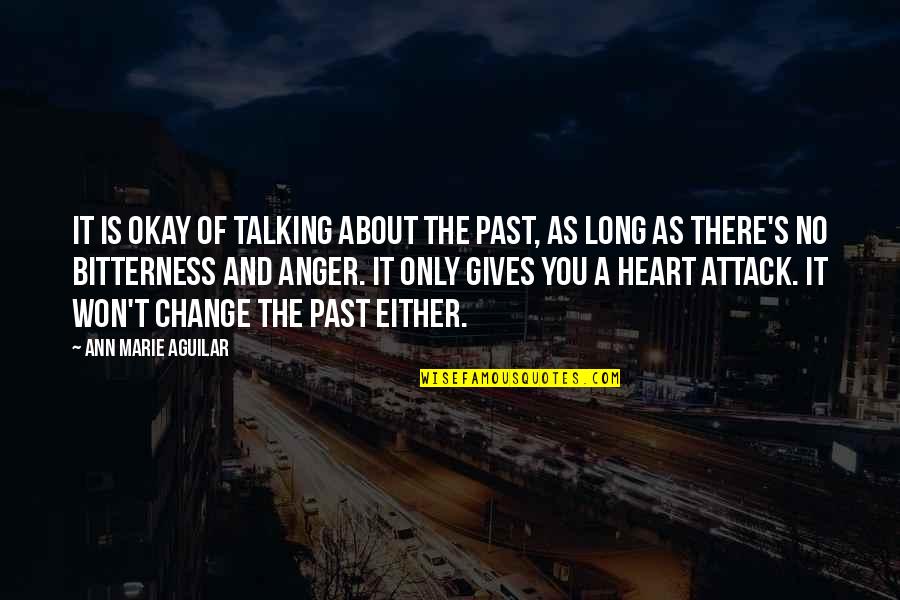 Anger And Change Quotes By Ann Marie Aguilar: It is okay of talking about the past,