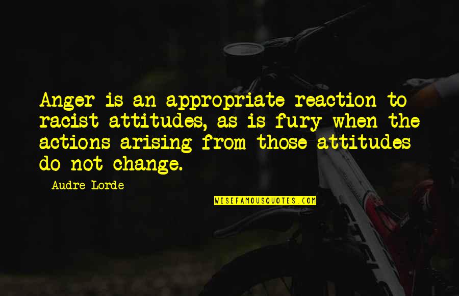 Anger And Change Quotes By Audre Lorde: Anger is an appropriate reaction to racist attitudes,