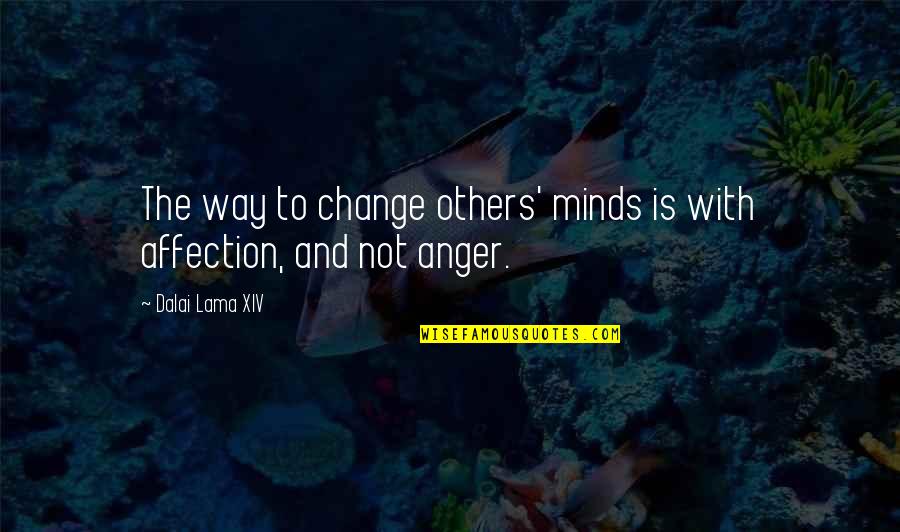 Anger And Change Quotes By Dalai Lama XIV: The way to change others' minds is with