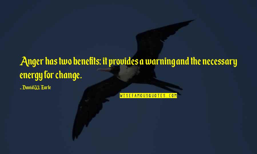 Anger And Change Quotes By David W. Earle: Anger has two benefits: it provides a warning