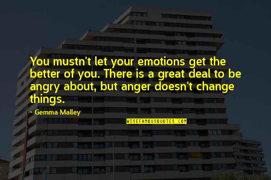 Anger And Change Quotes By Gemma Malley: You mustn't let your emotions get the better