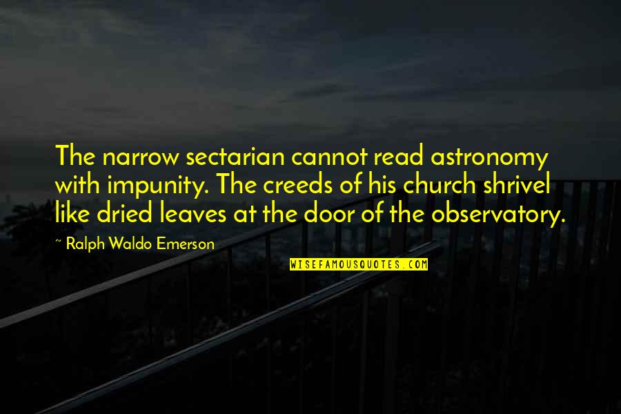 Anger And Change Quotes By Ralph Waldo Emerson: The narrow sectarian cannot read astronomy with impunity.