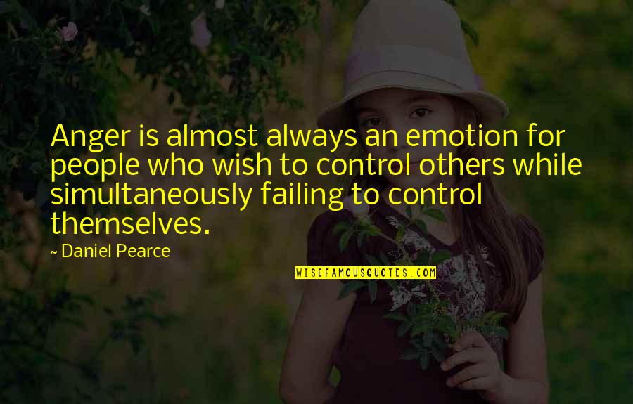 Anger And Control Quotes By Daniel Pearce: Anger is almost always an emotion for people