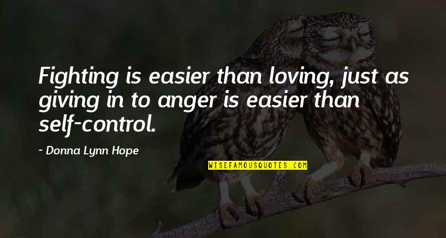 Anger And Control Quotes By Donna Lynn Hope: Fighting is easier than loving, just as giving