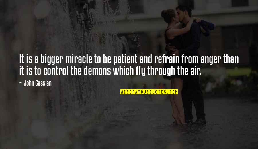 Anger And Control Quotes By John Cassian: It is a bigger miracle to be patient