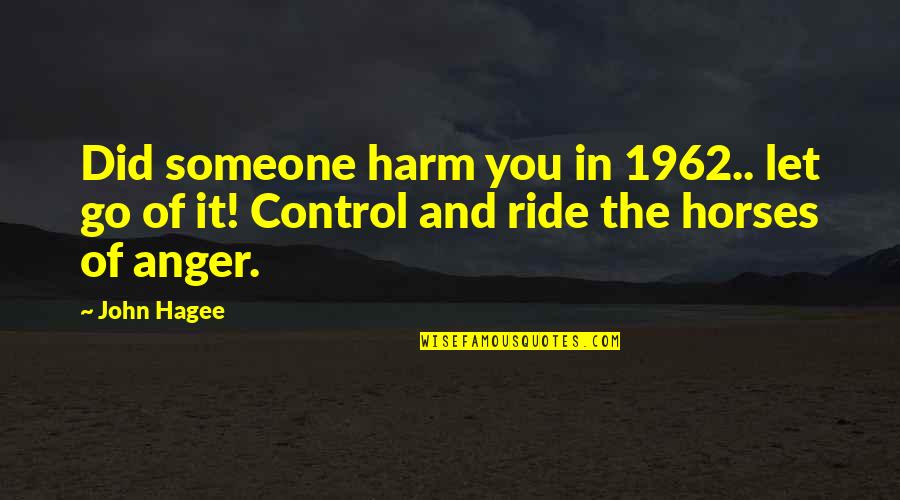 Anger And Control Quotes By John Hagee: Did someone harm you in 1962.. let go