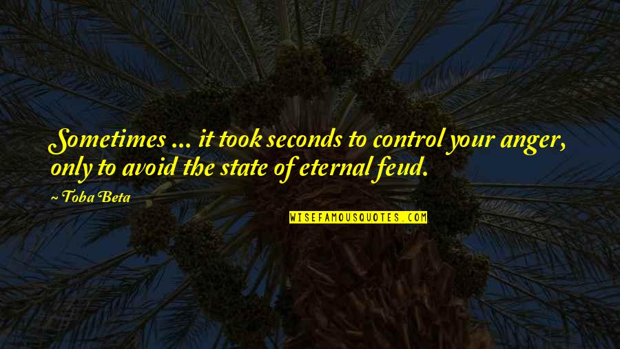 Anger And Control Quotes By Toba Beta: Sometimes ... it took seconds to control your