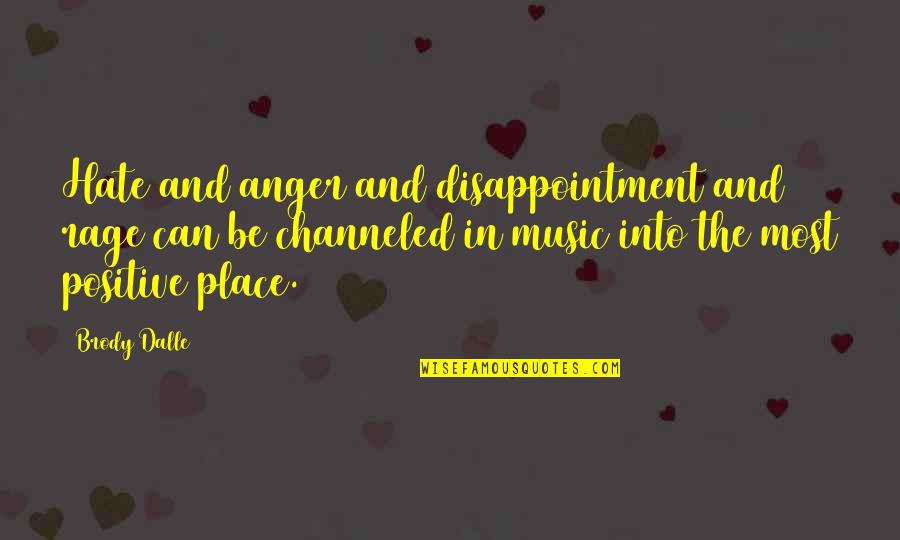Anger And Disappointment Quotes By Brody Dalle: Hate and anger and disappointment and rage can