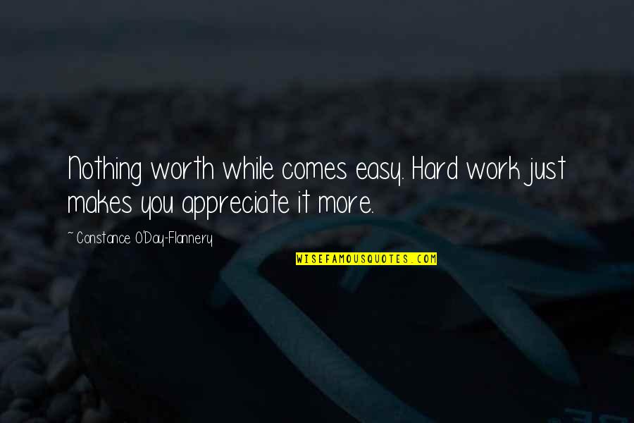 Anger And Family Quotes By Constance O'Day-Flannery: Nothing worth while comes easy. Hard work just