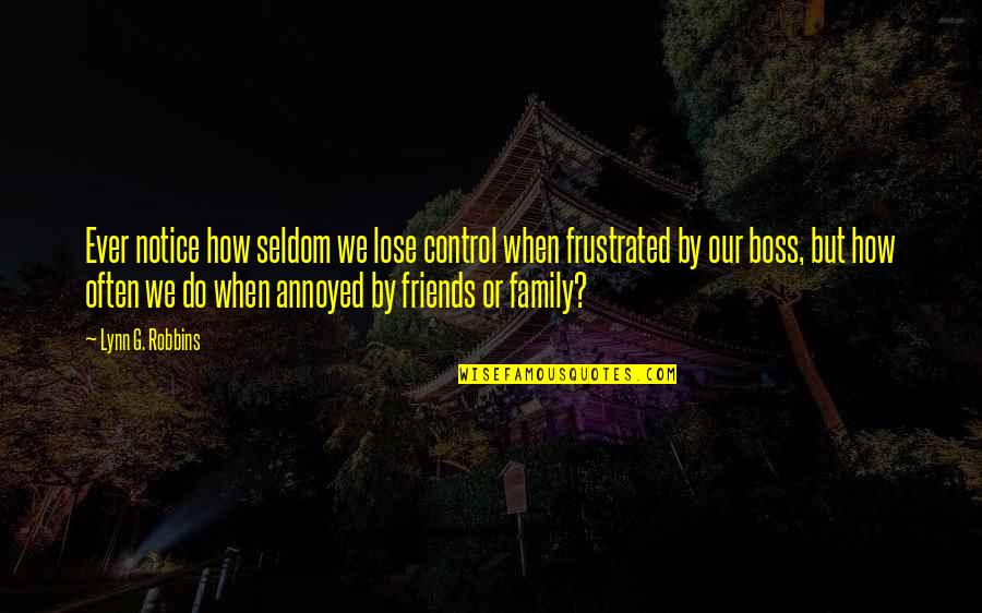 Anger And Family Quotes By Lynn G. Robbins: Ever notice how seldom we lose control when
