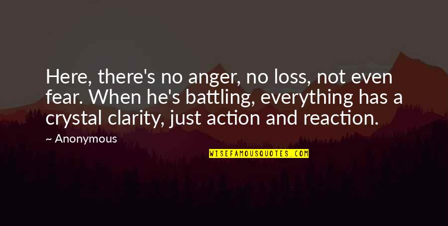 Anger And Fear Quotes By Anonymous: Here, there's no anger, no loss, not even