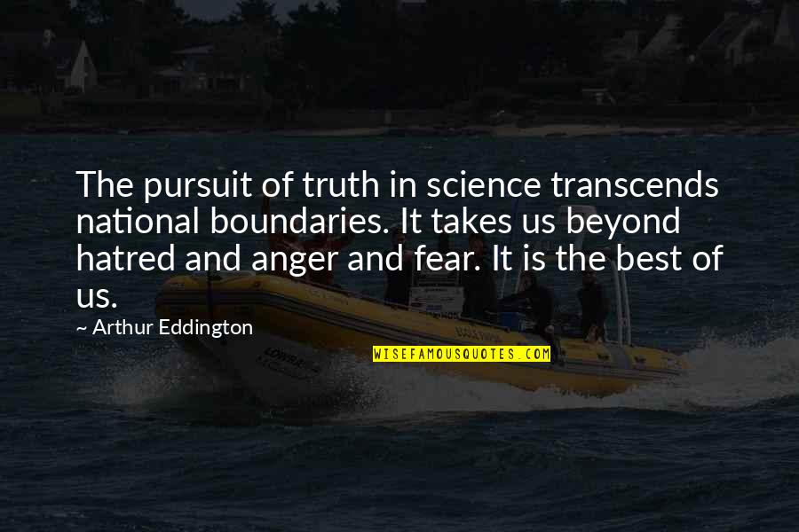 Anger And Fear Quotes By Arthur Eddington: The pursuit of truth in science transcends national