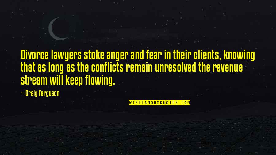 Anger And Fear Quotes By Craig Ferguson: Divorce lawyers stoke anger and fear in their