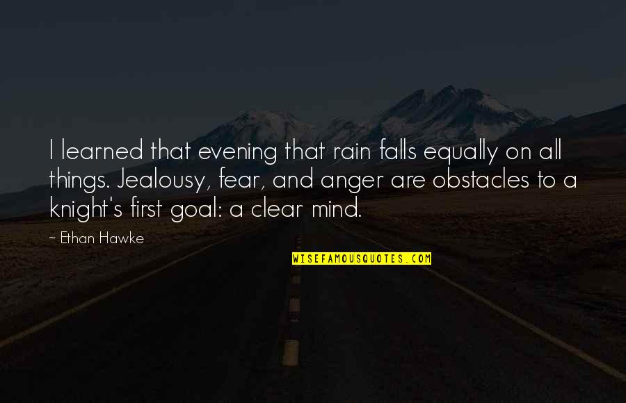 Anger And Fear Quotes By Ethan Hawke: I learned that evening that rain falls equally