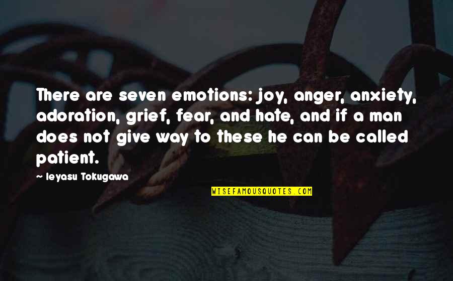 Anger And Fear Quotes By Ieyasu Tokugawa: There are seven emotions: joy, anger, anxiety, adoration,