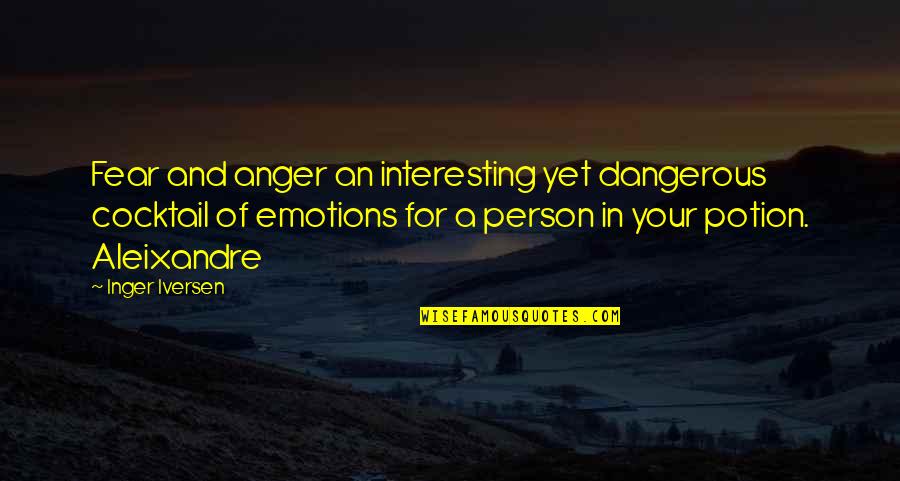 Anger And Fear Quotes By Inger Iversen: Fear and anger an interesting yet dangerous cocktail