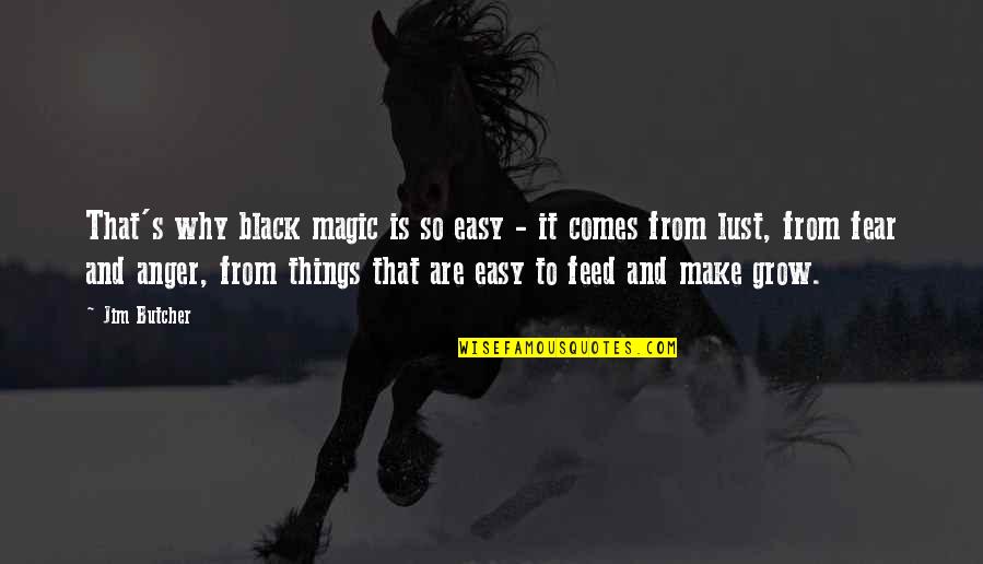 Anger And Fear Quotes By Jim Butcher: That's why black magic is so easy -