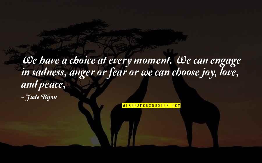 Anger And Fear Quotes By Jude Bijou: We have a choice at every moment. We