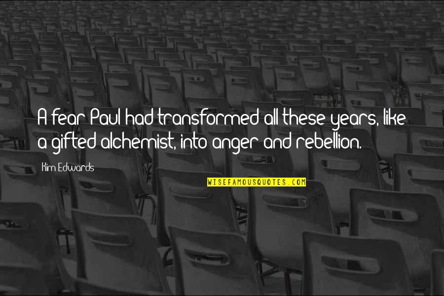 Anger And Fear Quotes By Kim Edwards: A fear Paul had transformed all these years,