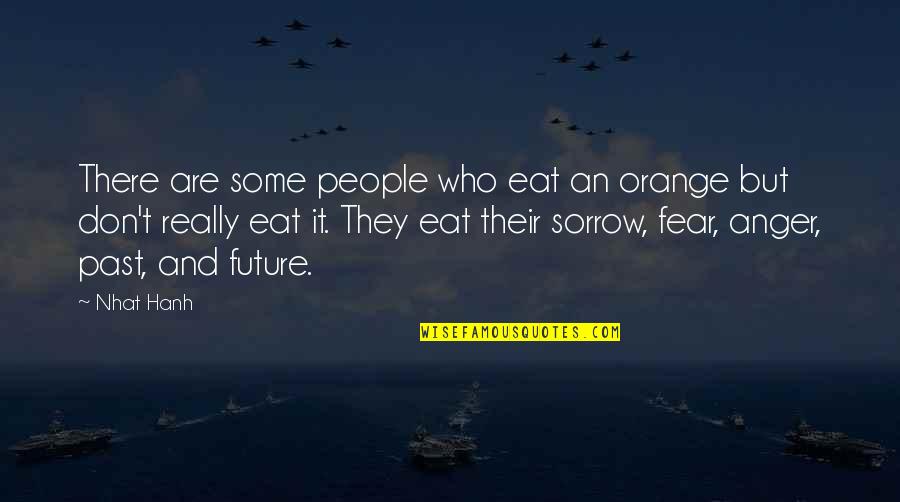Anger And Fear Quotes By Nhat Hanh: There are some people who eat an orange