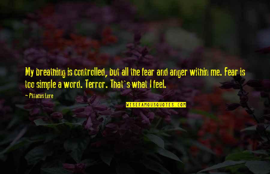 Anger And Fear Quotes By Pittacus Lore: My breathing is controlled, but all the fear