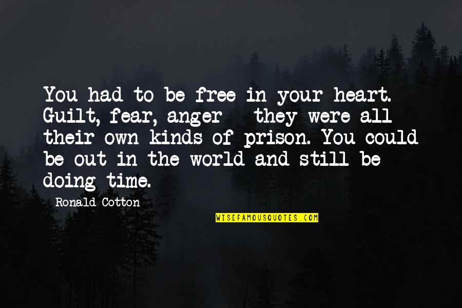 Anger And Fear Quotes By Ronald Cotton: You had to be free in your heart.