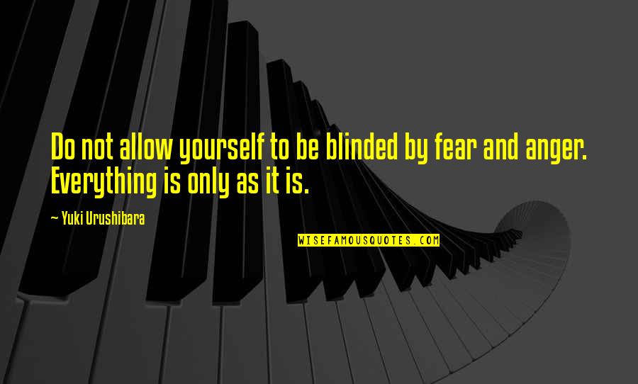Anger And Fear Quotes By Yuki Urushibara: Do not allow yourself to be blinded by