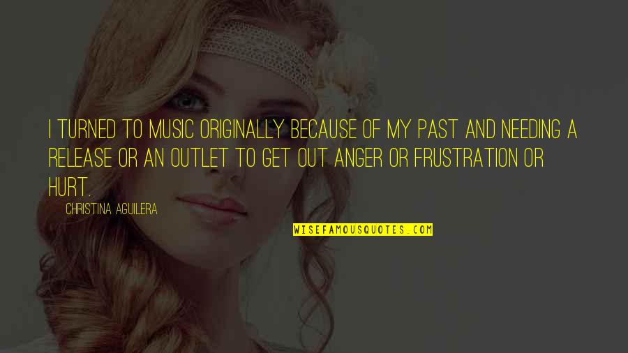 Anger And Frustration Quotes By Christina Aguilera: I turned to music originally because of my Anger And Frustration Quotes By Christina Aguilera: I turned to music originally because of my
