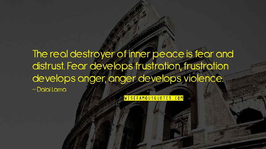 Anger And Frustration Quotes By Dalai Lama: The real destroyer of inner peace is fear Anger And Frustration Quotes By Dalai Lama: The real destroyer of inner peace is fear
