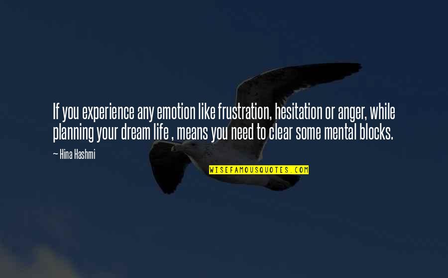 Anger And Frustration Quotes By Hina Hashmi: If you experience any emotion like frustration, hesitation