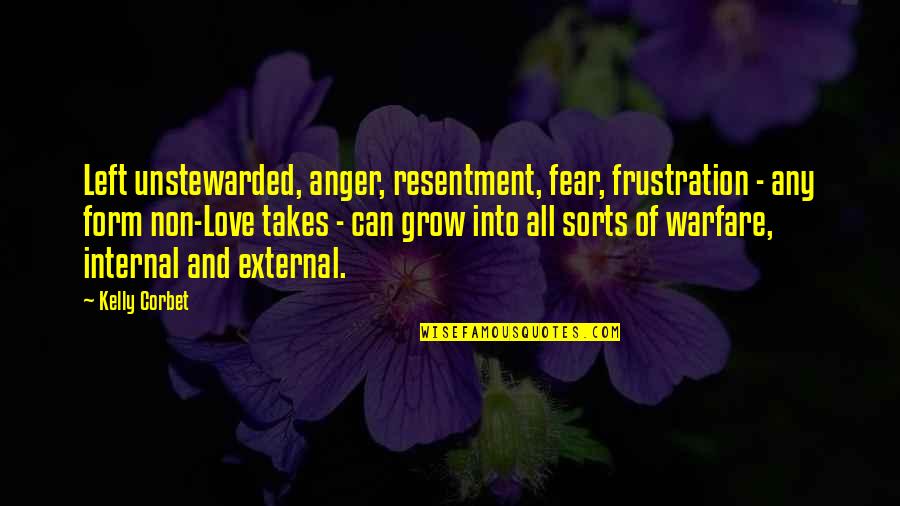 Anger And Frustration Quotes By Kelly Corbet: Left unstewarded, anger, resentment, fear, frustration - any Anger And Frustration Quotes By Kelly Corbet: Left unstewarded, anger, resentment, fear, frustration - any