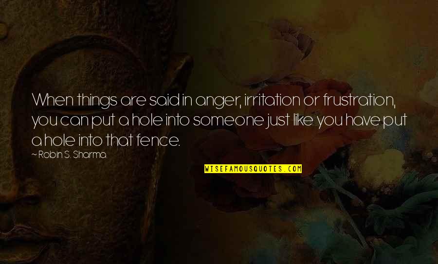 Anger And Frustration Quotes By Robin S. Sharma: When things are said in anger, irritation or