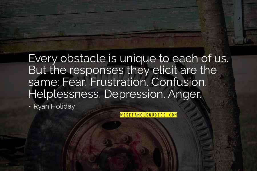 Anger And Frustration Quotes By Ryan Holiday: Every obstacle is unique to each of us.