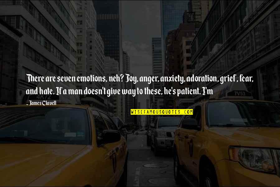Anger And Grief Quotes By James Clavell: There are seven emotions, neh? Joy, anger, anxiety, Anger And Grief Quotes By James Clavell: There are seven emotions, neh? Joy, anger, anxiety,