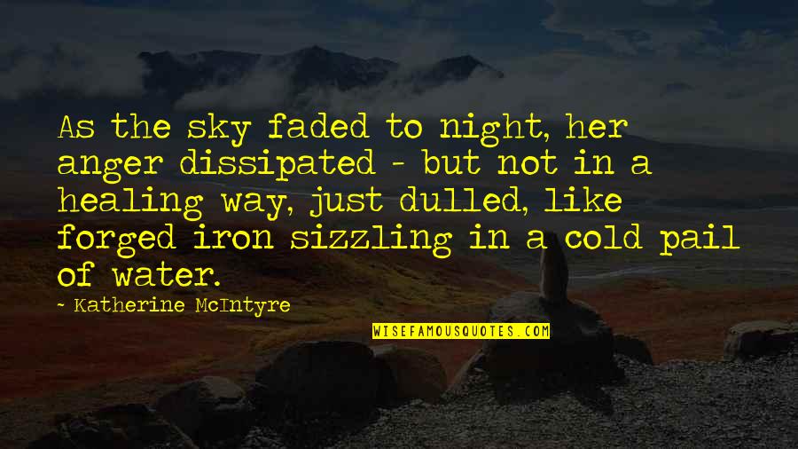 Anger And Grief Quotes By Katherine McIntyre: As the sky faded to night, her anger Anger And Grief Quotes By Katherine McIntyre: As the sky faded to night, her anger