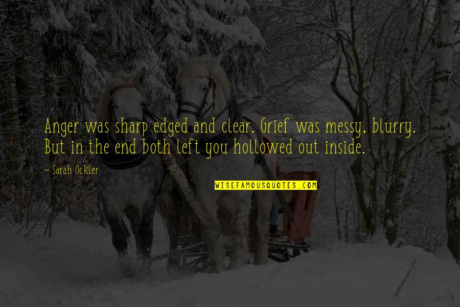 Anger And Grief Quotes By Sarah Ockler: Anger was sharp edged and clear. Grief was Anger And Grief Quotes By Sarah Ockler: Anger was sharp edged and clear. Grief was