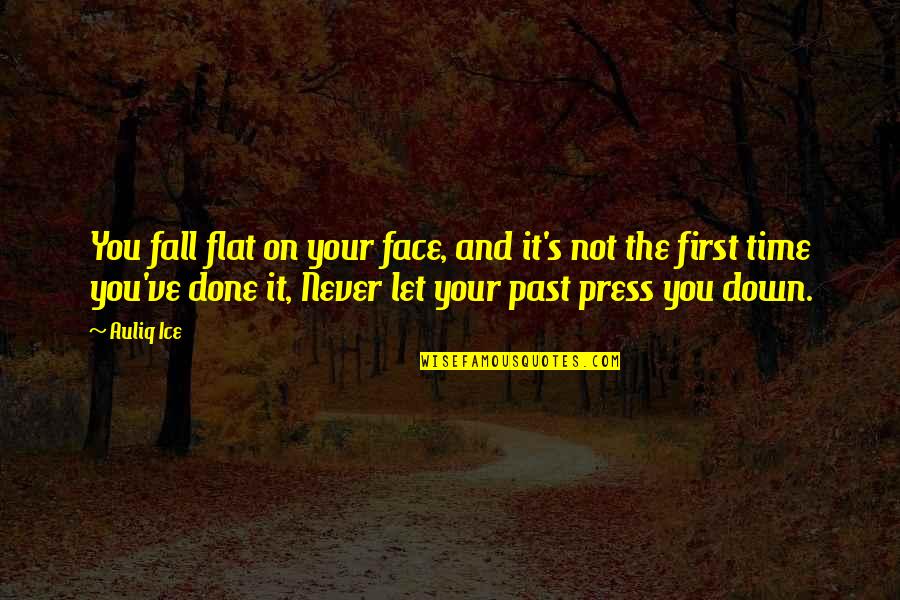 Anger And Happiness Quotes By Auliq Ice: You fall flat on your face, and it's