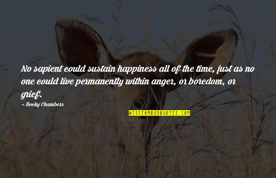 Anger And Happiness Quotes By Becky Chambers: No sapient could sustain happiness all of the