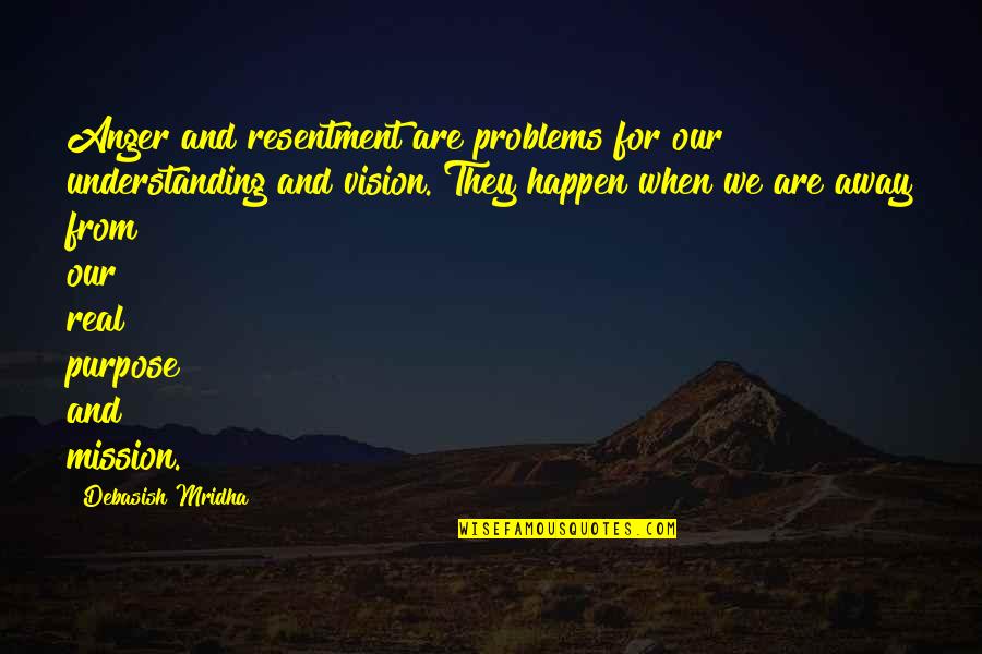 Anger And Happiness Quotes By Debasish Mridha: Anger and resentment are problems for our understanding