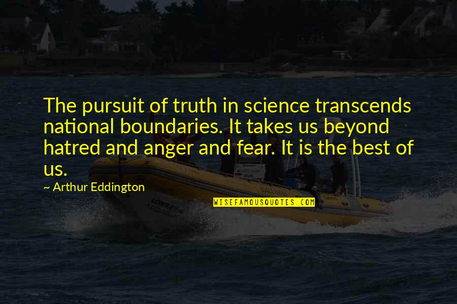 Anger And Hatred Quotes By Arthur Eddington: The pursuit of truth in science transcends national Anger And Hatred Quotes By Arthur Eddington: The pursuit of truth in science transcends national