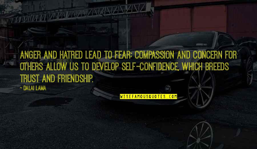 Anger And Hatred Quotes By Dalai Lama: Anger and hatred lead to fear; compassion and Anger And Hatred Quotes By Dalai Lama: Anger and hatred lead to fear; compassion and