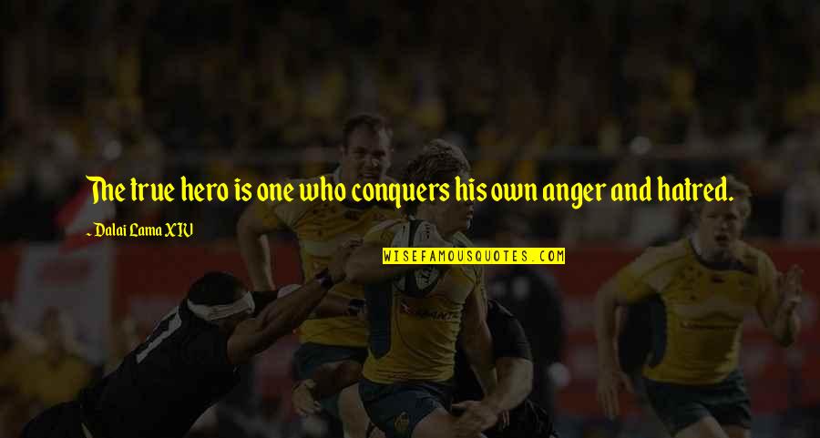 Anger And Hatred Quotes By Dalai Lama XIV: The true hero is one who conquers his Anger And Hatred Quotes By Dalai Lama XIV: The true hero is one who conquers his