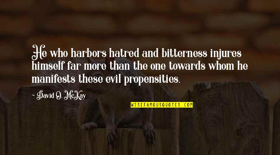 Anger And Hatred Quotes By David O. McKay: He who harbors hatred and bitterness injures himself Anger And Hatred Quotes By David O. McKay: He who harbors hatred and bitterness injures himself