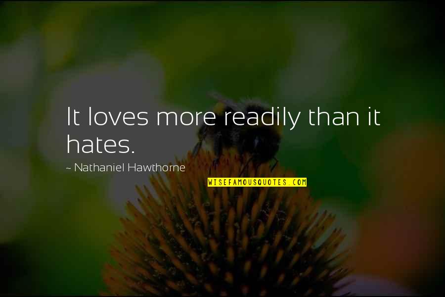 Anger And Hatred Quotes By Nathaniel Hawthorne: It loves more readily than it hates. Anger And Hatred Quotes By Nathaniel Hawthorne: It loves more readily than it hates.