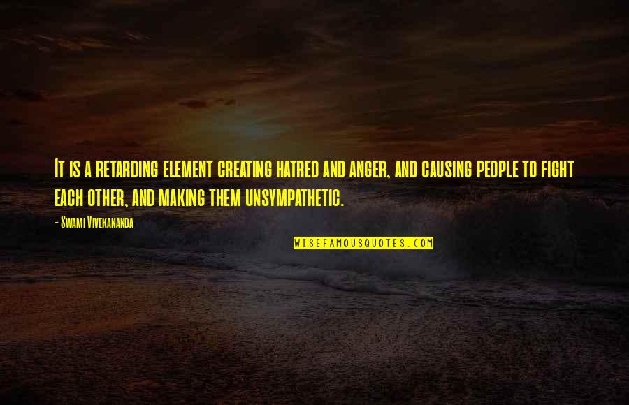 Anger And Hatred Quotes By Swami Vivekananda: It is a retarding element creating hatred and Anger And Hatred Quotes By Swami Vivekananda: It is a retarding element creating hatred and
