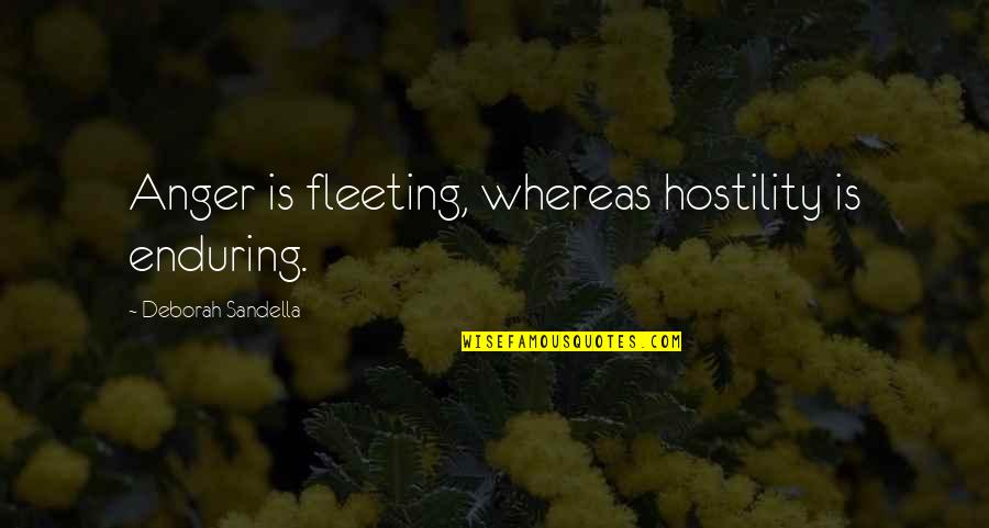 Anger And Hurt Quotes By Deborah Sandella: Anger is fleeting, whereas hostility is enduring.