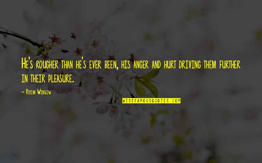 Anger And Hurt Quotes By Vivian Winslow: He's rougher than he's ever been, his anger