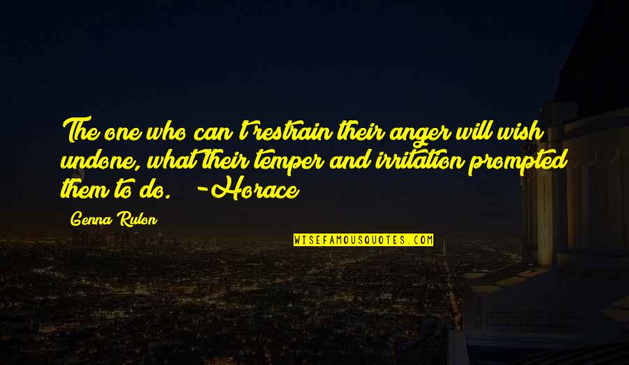 Anger And Irritation Quotes By Genna Rulon: The one who can't restrain their anger will